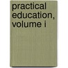 Practical Education, Volume I door Maria Edgeworth