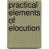 Practical Elements Of Elocution door Robert Irving Fulton