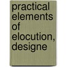Practical Elements Of Elocution, Designe door Robert Irving Fulton