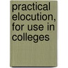 Practical Elocution, For Use In Colleges door Jacob W. Shoemaker