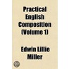 Practical English Composition (Volume 1) door Edwin Lillie Miller