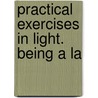 Practical Exercises In Light. Being A La door Reginald Stanley Clay