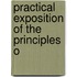 Practical Exposition Of The Principles O