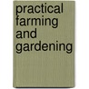 Practical Farming And Gardening door Willis Ed Macgerald