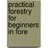 Practical Forestry For Beginners In Fore