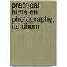 Practical Hints On Photography; Its Chem door John Brent Hockin