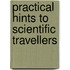 Practical Hints To Scientific Travellers