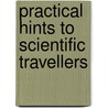 Practical Hints To Scientific Travellers door Pieter Brouwer