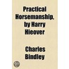 Practical Horsemanship, By Harry Hieover door Charles Bindley