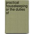Practical Housekeeping Or The Duties Of