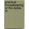 Practical Housekeeping Or The Duties Of by Frederick Pedley