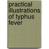 Practical Illustrations Of Typhus Fever by John Armstrong