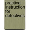Practical Instruction For Detectives by Emmerson Wain Manning