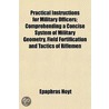 Practical Instructions For Military Offi by Epaphras Hoyt