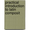 Practical Introduction To Latin Composit by Albert Harkness