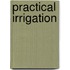 Practical Irrigation
