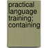 Practical Language Training; Containing