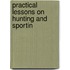 Practical Lessons On Hunting And Sportin