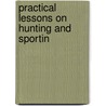 Practical Lessons On Hunting And Sportin door Knightley William Horlock
