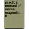 Practical Manual Of Animal Magnetism, Tr door Alphonse Tste