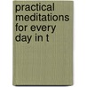 Practical Meditations For Every Day In T by Unknown