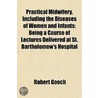 Practical Midwifery, Including The Disea door Robert Gooch