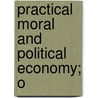 Practical Moral And Political Economy; O door Thomas Rowe Edmonds