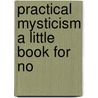 Practical Mysticism A Little Book For No by Evelyn Underhill