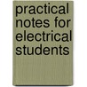 Practical Notes For Electrical Students by Henry David Wilkinson