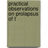 Practical Observations On Prolapsus Of T by Frederick Salmon