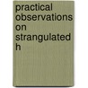 Practical Observations On Strangulated H by Joseph Parrish