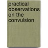 Practical Observations On The Convulsion by John North