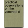 Practical Observations On The Venereal D by Abraham Colles