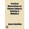 Practical Observations On Various Subjec door James Hamilton