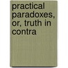 Practical Paradoxes, Or, Truth In Contra door Henry Clay Trumbull
