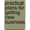 Practical Plans For Getting New Business by Arthur M. Hull