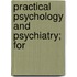 Practical Psychology And Psychiatry; For