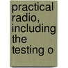 Practical Radio, Including The Testing O door James Ambrose Moyer