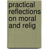 Practical Reflections On Moral And Relig door Books Group