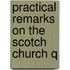 Practical Remarks On The Scotch Church Q