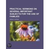 Practical Sermons On Several Important S by Samuel Clapham