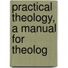Practical Theology, A Manual For Theolog by Jan Jacob Van Oosterzee
