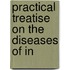 Practical Treatise On The Diseases Of In