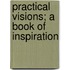Practical Visions; A Book Of Inspiration