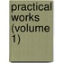 Practical Works (Volume 1)