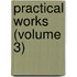 Practical Works (Volume 3)