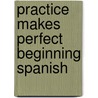 Practice Makes Perfect Beginning Spanish door Ronni L. Gordon