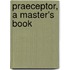 Praeceptor, A Master's Book