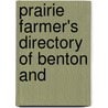 Prairie Farmer's Directory Of Benton And by General Books