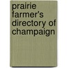 Prairie Farmer's Directory Of Champaign by General Books